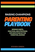 Parenting Playbook: Raising Champions: Winning Habits, Practices, And Strategies For Each Stage Of The Parenting Journey B0FSL39XY5 Book Cover