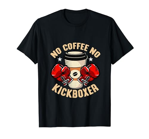 No Coffee No Kickboxer Mixto Martial Coffee Lover Kickboxer Camiseta