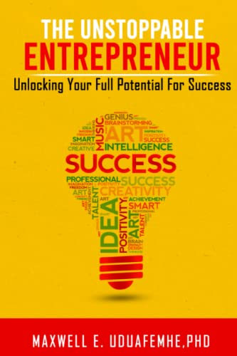 THE UNSTOPPABLE ENTREPRENEUR: UNLOCKING YOUR FULL POTENTIAL FOR SUCCESS