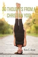 30 Thoughts from a Christian Yogi 1312752815 Book Cover