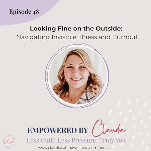 48. Looking Fine on the Outside: Navigating Invisible Illness and Burnout