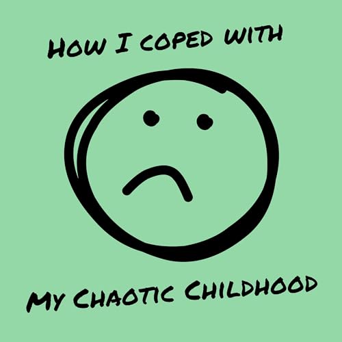 Page de couverture de How I Coped ... With My Chaotic Childhood