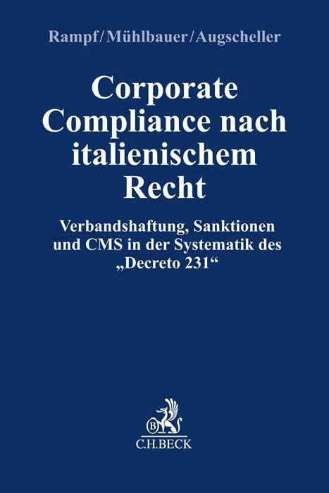 Corporate Compliance nach Italienischem Recht: Verbandshaftung, Sanktionen und CMS in der Systematik des 'Decreto 231' (Compliance für die Praxis)