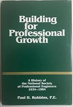 Building for Professional Growth: A History of the National Society of Professional Engineers, 1934-1984