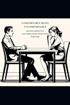 Paperback COMFORTABLE BEING UNCOMFORTABLE: HAVING DIFFICULT CONVERSATIONS WITH YOUR PARTNER Book