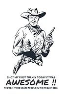Shot My First Turkey Today : : Lined Notebook / Journal for Thanksgiving 1707778566 Book Cover