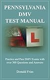 PENNSYLVANIA DMV TEST MANUAL : Practice and Pass DMV Exams with over 300 Questions and Answers