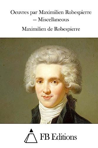 Oeuvres par Maximilien Robespierre — Miscellaneous (French Edition)