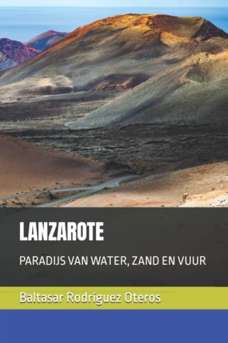 LANZAROTE: PARADIJS VAN WATER, ZAND EN VUUR (Dutch Edition)