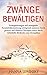 Produktbild ZWÄNGE BEWÄLTIGEN: Zwangsstörungen und zwanghafte Persönlichkeitsstörung erfolgreich meistern durch gezielte und effektive Therapien sowie durch Selbsthilfe-Methoden zum Stressabbau