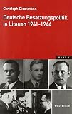 Deutsche Besatzungspolitik in Litauen 1941-1944: Ausgezeichnet mit dem »Yad Vashem International Book Prize for Holocaust Research«