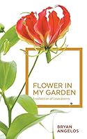Flower in My Garden: A Collection of Love Poems 1785076345 Book Cover