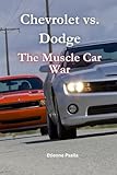 Chevrolet vs. Dodge: The Muscle Car War