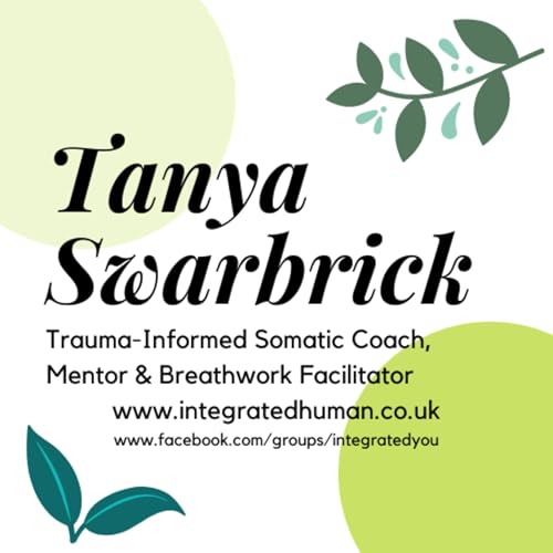 Page de couverture de Tanya Swarbrick - Integrated Human UK - weekly discussions, guests, rants. Somatics / Mental Health