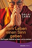 Dem Leben einen Sinn geben - Dalai Lama Übersetzer: Dr. Peter Kobbe 