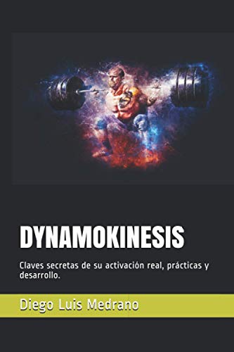 DYNAMOKINESIS: Claves secretas de su activación real, prácticas y desarrollo. (Spanish Edition)