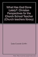 What Has God Done Lately? Christian Perspectives for the Church School Teacher B001OIHGT0 Book Cover
