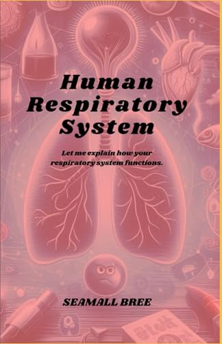 Human Respiratory System: Let me explain how your respiratory system functions.