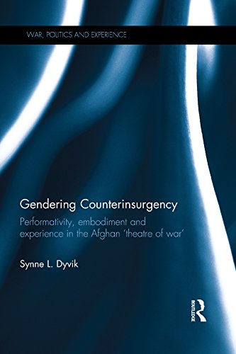 Gendering Counterinsurgency: Performativity, Embodiment and Experience in the Afghan ‘Theatre of War’ (War, Politics and Experience)