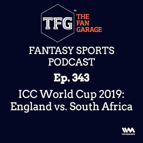 TFG Fantasy Sports Podcast Ep. 343: ICC World Cup 2019: England vs. South Africa copertina