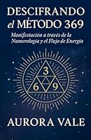 Descifrando el Método 369: Manifestación a través de la Numerología y el Flujo de Energía (La Serie de Numerología) B0G4VGW8V7 Book Cover