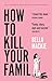 How to Kill Your Family: A Novel