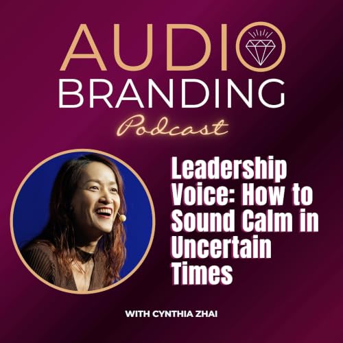 Leadership Voice: How to Sound Calm in Uncertain Times with Cynthia Zhai