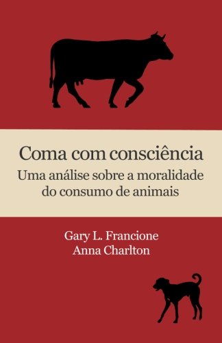Coma com consciência: Uma análise sobre a moralidade do consumo de animais (Portuguese Edition)