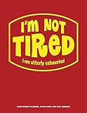I'm Not Tired: Your Weekly Planner, To Do Lists, and Idea Journal