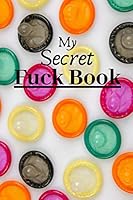 My Secret Fuck Book : Carnet de 150 Pages Lign?es Avec Titre Humoristique ?rotique Pour Hommes, Femmes, Couples / R?pertoire des Conqu?tes et Rapports Sexuels / Amateur de Libertinage / Cahier Humoris 1660188741 Book Cover
