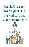Fraud, Abuse and Overpayments in the Medicare and Medicaid Programs