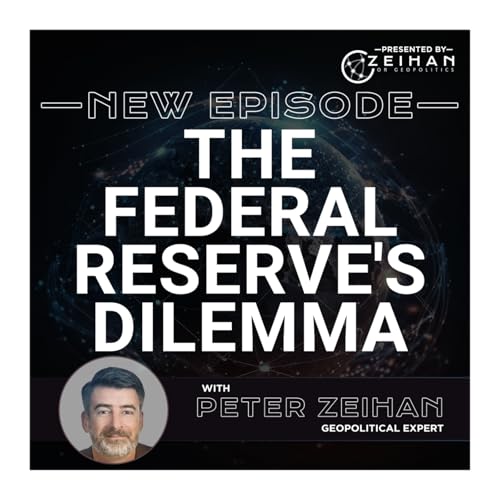 The Federal Reserve's Dilemma || Peter Zeihan Podcast Por arte de portada