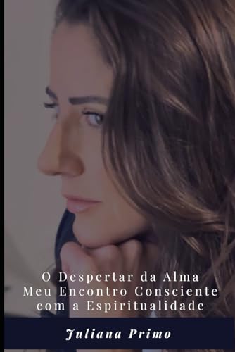 O Despertar da Alma: Meu Encontro Consciente com a Espiritualidad...