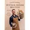 Tutto il mondo del pane. 400 pani. 70 ricette. Scuole, tecniche, lieviti madre nei cinque continenti