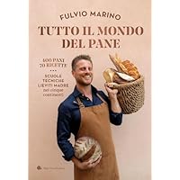 Tutto il mondo del pane. 400 pani. 70 ricette. Scuole, tecniche, lieviti madre nei cinque continenti