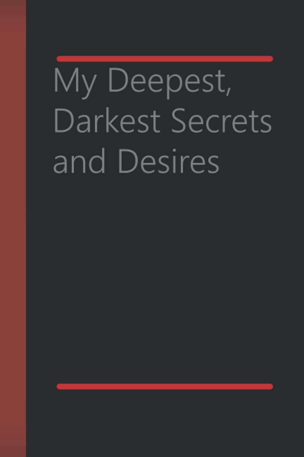 My Deepest, Darkest Secrets and Desires: Cool Quotes Snarky Sarcastic Gag Gift for Women and Men Journal Wide College Ruled Lined Composition Notebook 100 Pages of 6x9, Matte Finish Cover McLay