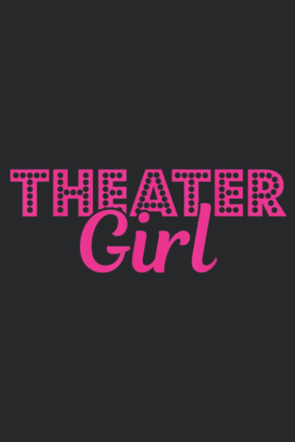 Theatre Dramatic Musical Acting Girl Actress Saying: Daily Planner Notepad To Do Schedule, Medium 6x9 Inches, 120 Pages, Printed Cover