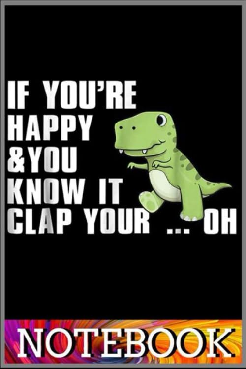 Notebook: Funny T Rex If You're Happy and You Know It Clap Your Hand notebook 100 pages 6x9 inch by Sui Kinle