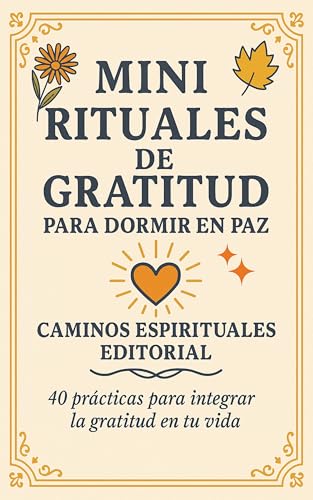 Mini rituales de gratitud para dormir en paz : 40 prácticas suaves para calmar tu mente, soltar el día y descansar con gratitud