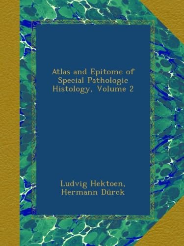 Atlas and Epitome of Special Pathologic Histology, Volume 2