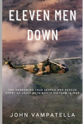 Eleven Men Down: The harrowing true search and rescue story of Jolly 85 in North Vietnam in 1965