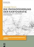 Die Ökonomisierung der Kartografie: Kartenhandel im 19. Jahrhundert in Deutschland (Jahrbuch für Wirtschaftsgeschichte. Beihefte, 31, Band 31)