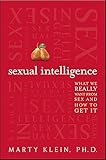 Sexual Intelligence: What We Really Want from Sex and How to Get It