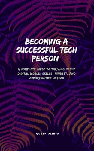 Becoming a Successful Tech Person : A Complete Guide to Thriving ...