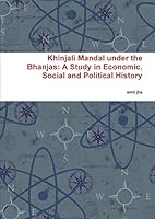 Khinjali Mandal under the Bhanjas: A Study in Economic. Social and Political History 1329176324 Book Cover