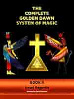 その他 THE COMPLETE GOLDEN DAWN SYSTEM OF MAGIC The Complete Golden Dawn System of Magic by Israel Regardie