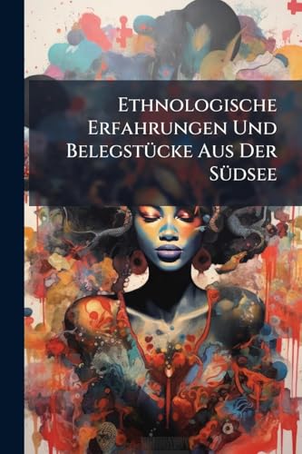 Ethnologische Erfahrungen Und BelegstÃ1/4cke Aus Der SÃ1/4dsee (German Edition)