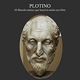  Plotino: El filósofo místico que buscó la unión con Dios