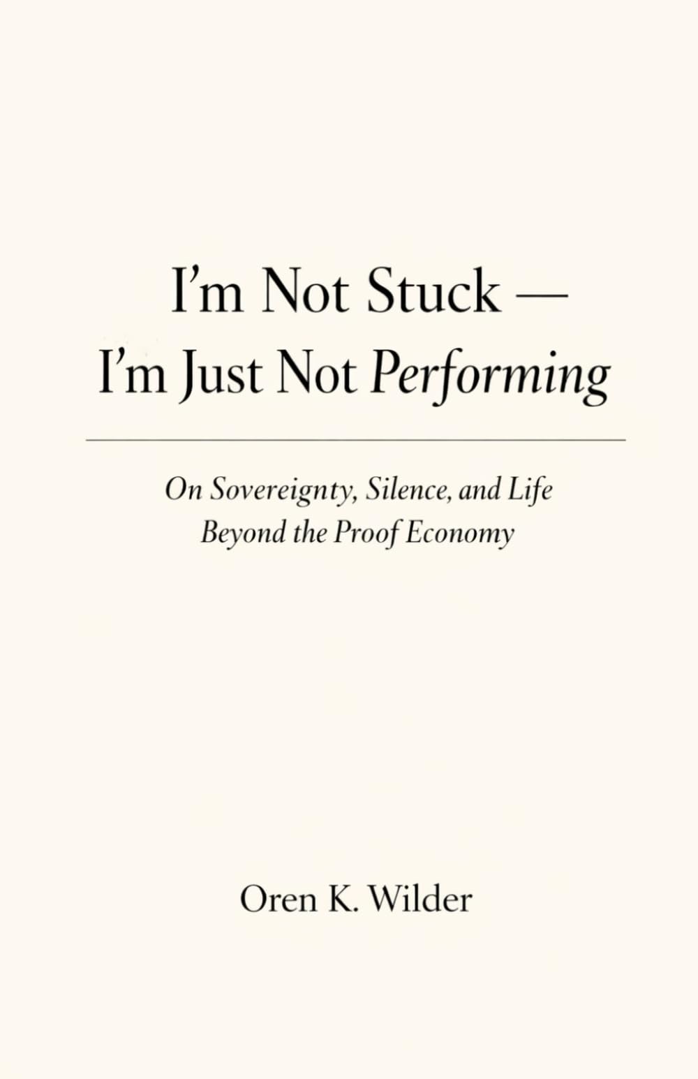 I’m Not Stuck — I’m Just Not Performing: On Sovereignty, Silence, and Life Beyond the Proof Economy