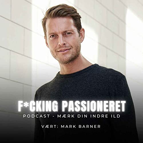Couverture de F*cking Passioneret med Mark Barner 🇩🇰
